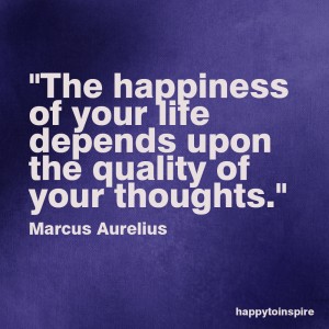 the happiness of your life depends upon the quality of your thoughts copy